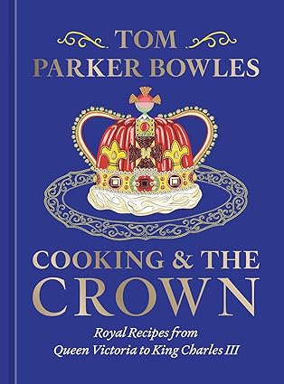 Cover of the book Cooking and the Crown: Royal Recipes from Queen Victoria to King Charles III